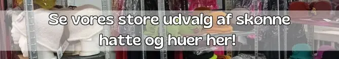 Se vores store udvalg af skønne hatte og huer her!